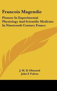 portada francois magendie: pioneer in experimental physiology and scientific medicine in nineteenth century france (in English)