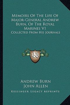 portada memoirs of the life of major-general andrew burn, of the royal marines v1: collected from his journals (en Inglés)