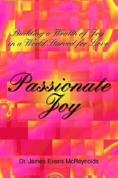 portada passionate joy: building a wealth of joy in a world starved for love (en Inglés)
