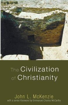 portada The Civilization of Christianity: (John l. Mckenzie Reprints) (en Inglés)