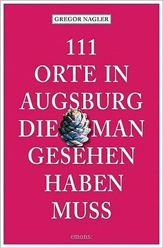 portada 111 Orte in Augsburg, die man Gesehen Haben Muss (en Alemán)