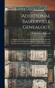portada Additional Baskerville Genealogy: a Supplement to the Author's Genealogy of the Baskerville Family of 1912; Being a Miscellany of Additional Notes and