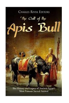 portada The Cult of the Apis Bull: The History and Legacy of Ancient Egypt's Most Famous Sacred Animal 