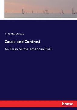 portada Cause and Contrast: An Essay on the American Crisis (en Inglés)