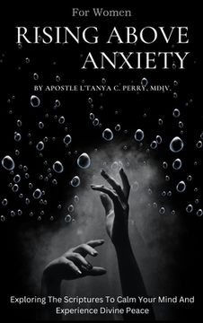 portada Rising Above Anxiety for Women: Exploring The Scriptures To Calm Your Mind And Experience Divine Peace (in English)