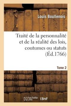 portada Traité de la Personnalité Et de la Réalité Des Lois, Coutumes Ou Statuts: Par Formes d'Observations. Tome 2 (en Francés)