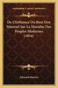 portada De L'Influence Du Bien Etre Materiel Sur La Moralite Des Peuples Modernes (1854) (en Francés)