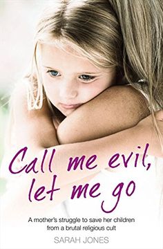 portada Call Me Evil, Let Me Go: A Mother's Struggle to Save Her Children from a Brutal Religious Cult (en Inglés)