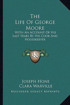 portada the life of george moore: with an account of his last years by his cook and housekeeper (en Inglés)