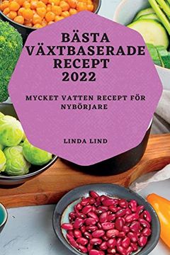 portada Bästa Växtbaserade Recept 2022: Mycket Vatten Recept för Nybörjare (in Swedish)