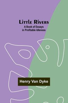 portada Little Rivers: A Book of Essays in Profitable Idleness (en Inglés)