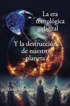 portada La era Tecnológica Digital y la Destrucción de Nuestro Planeta
