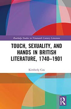 portada Touch, Sexuality, and Hands in British Literature, 1740–1901 (Routledge Studies in Nineteenth Century Literature) (en Inglés)