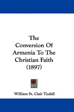 portada the conversion of armenia to the christian faith (1897) (en Inglés)