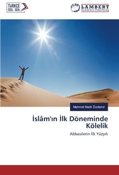 portada İslâm'ın İlk Döneminde Kölelik: Abbasilerin İlk Yüzyılı (Turkish Edition)