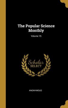 portada The Popular Science Monthly; Volume 15 (en Inglés)