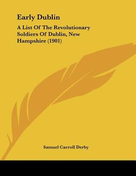 portada early dublin: a list of the revolutionary soldiers of dublin, new hampshire (1901) (en Inglés)