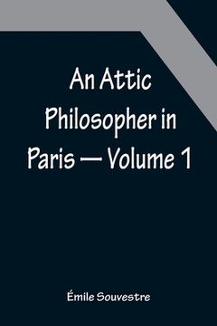 portada An Attic Philosopher in Paris - Volume 1 (en Inglés)