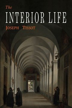 portada The Interior Life: Simplified and Reduced to Its Fundamental Principle (en Inglés)