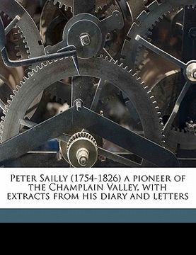 portada peter sailly (1754-1826) a pioneer of the champlain valley, with extracts from his diary and letters (in English)