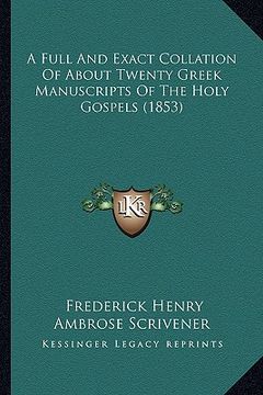 portada a full and exact collation of about twenty greek manuscripts of the holy gospels (1853) (en Inglés)