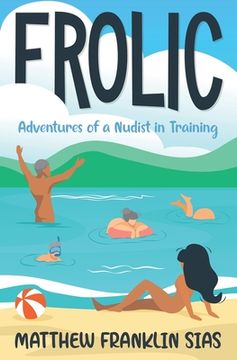 portada Frolic: Adventures of a Nudist in Training (en Inglés)