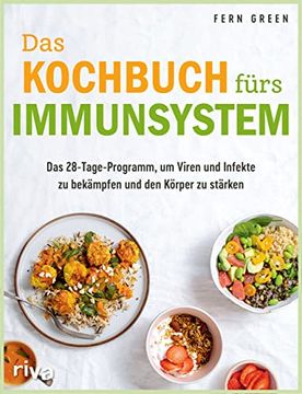 portada Das Kochbuch Fürs Immunsystem: Das 28-Tage-Programm, um Viren und Infekte zu Bekämpfen und den Körper zu Stärken. Sich mit der Richtigen Ernährung Schützen und Gesund Leben Green, Fern and Fischer, Martina (in German)