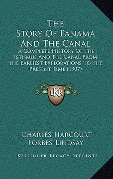 portada the story of panama and the canal: a complete history of the isthmus and the canal from the earliest explorations to the present time (1907)