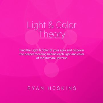 portada Light & Color Theory: Find the Light & Color of your aura and discover the deeper meaning behind each light and color of the Human Universe (en Inglés)