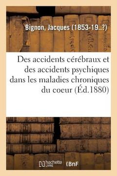 portada Des Accidents Cérébraux Et En Particulier Des Accidents Psychiques: Dans Les Maladies Chroniques Du Coeur (in French)