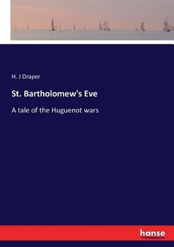 portada St. Bartholomew's Eve: A tale of the Huguenot wars