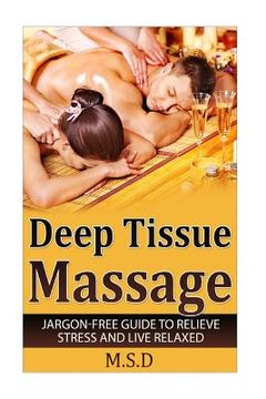 portada Deep Tissue Massage: Jargon-Free Guide to Relieve Stress and Live Relaxed (in English)