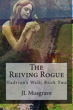 portada The Reiving Rogue: Hadrian's Wall: Book Two (en Inglés)