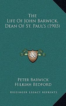 portada the life of john barwick, dean of st. paul's (1903) (en Inglés)