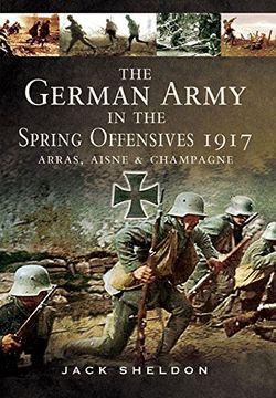 portada The German Army in the Spring Offensives 1917: Arras, Aisne and Champagne (en Inglés)