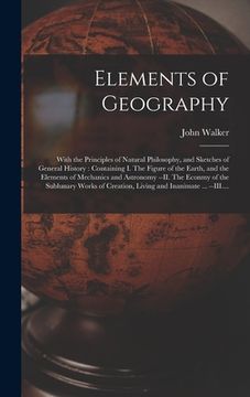 portada Elements of Geography [microform]: With the Principles of Natural Philosophy, and Sketches of General History: Containing I. The Figure of the Earth, (en Inglés)