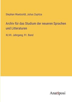 portada Archiv für das Studium der neueren Sprachen und Litteraturen: XLVII. Jahrgang, 91. Band (in German)