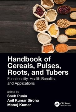 portada Handbook of Cereals, Pulses, Roots, and Tubers: Functionality, Health Benefits, and Applications (en Inglés)