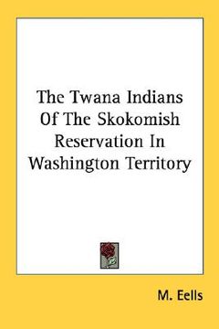 portada the twana indians of the skokomish reservation in washington territory (in English)
