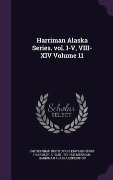 portada Harriman Alaska Series. vol. I-V, VIII-XIV Volume 11 (in English)