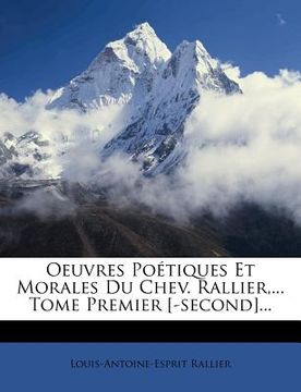 portada Oeuvres Poetiques Et Morales Du Chev. Rallier, ... Tome Premier [-Second]... (en Francés)