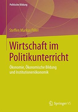portada Wirtschaft im Politikunterricht: Ökonomie, Ökonomische Bildung und Institutionenökonomik (Politische Bildung) (en Alemán)