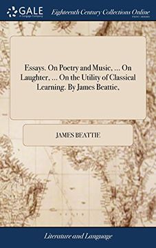 portada Essays. On Poetry and Music,. On Laughter,. On the Utility of Classical Learning. By James Beattie, 