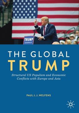 portada The Global Trump: Structural Us Populism and Economic Conflicts with Europe and Asia (in English)