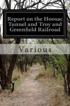 portada Report on the Hoosac Tunnel and Troy and Greenfield Railroad (en Inglés)