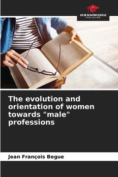 portada The evolution and orientation of women towards "male" professions (en Inglés)