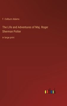 portada The Life and Adventures of Maj. Roger Sherman Potter: in large print (en Inglés)