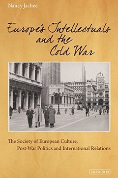 portada Europe's Intellectuals and the Cold War: The Society for European Culture and Post-War Politics, Culture and International Relations (International Library of Twentieth Century History)