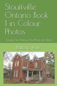 portada Stouffville Ontario Book 1 in Colour Photos: Saving Our History One Photo at a Time