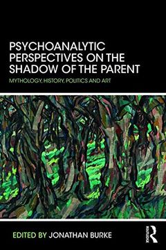 portada Psychoanalytic Perspectives on the Shadow of the Parent: Mythology, History, Politics and Art (en Inglés)
